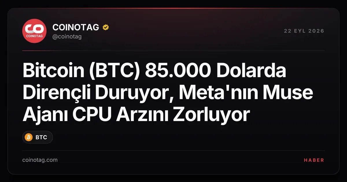 Bitcoin 85.000 dolarda direnç gösterirken, Meta'nın Muse ajanı CPU arzını etkiliyor