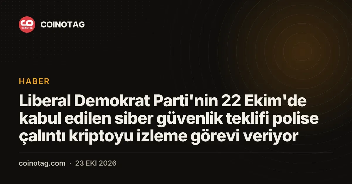 Liberal Demokrat Parti'nin 22 Ekim'de kabul edilen siber güvenlik teklifi polise çalıntı kriptoyu izleme görevi veriyor