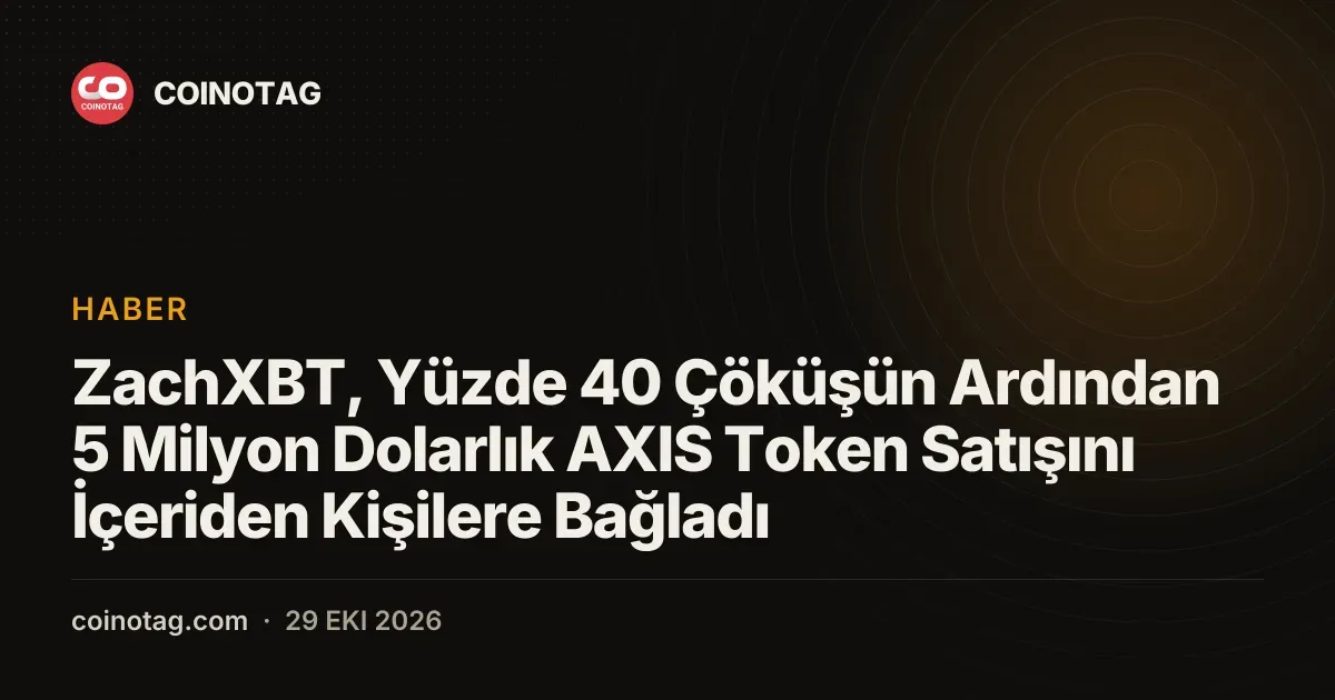 ZachXBT, Yüzde 40 Çöküşün Ardından 5 Milyon Dolarlık AXIS Token Satışını İçeriden Kişilere Bağladı