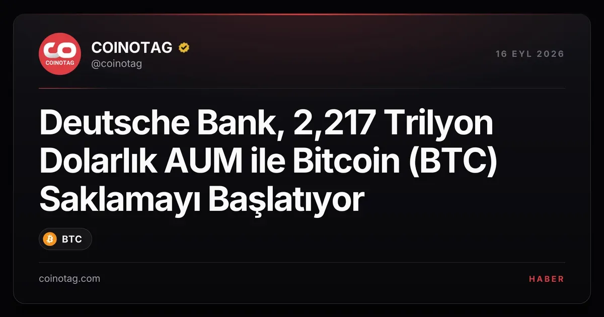Deutsche Bank, 2,217 trilyon dolar AUM ile Bitcoin saklamaya başlayacak