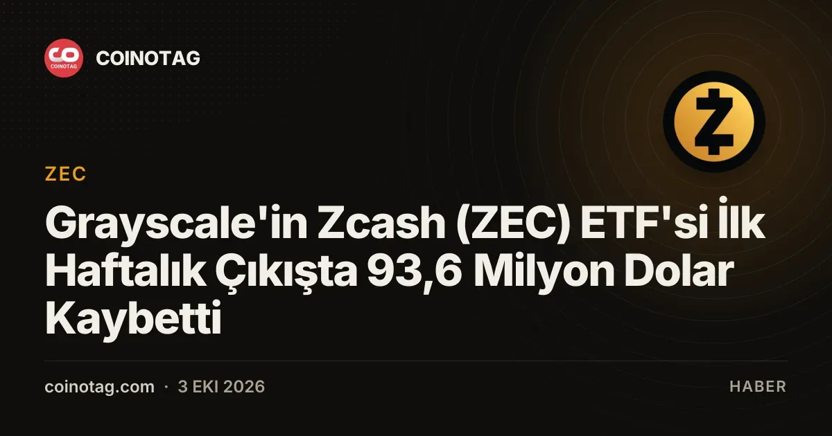 Grayscale Zcash ETF'si ilk haftada 93,6 milyon dolar çıkış yaşadı
