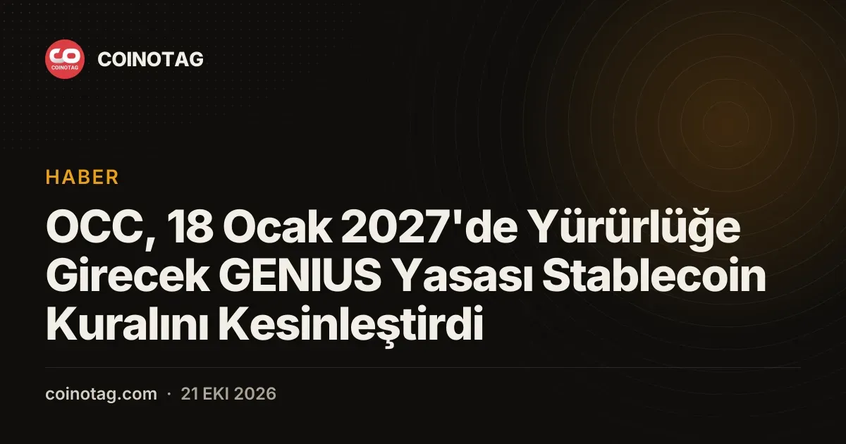 OCC, 18 Ocak 2027'de Yürürlüğe Girecek GENIUS Yasası Stablecoin Kuralını Kesinleştirdi