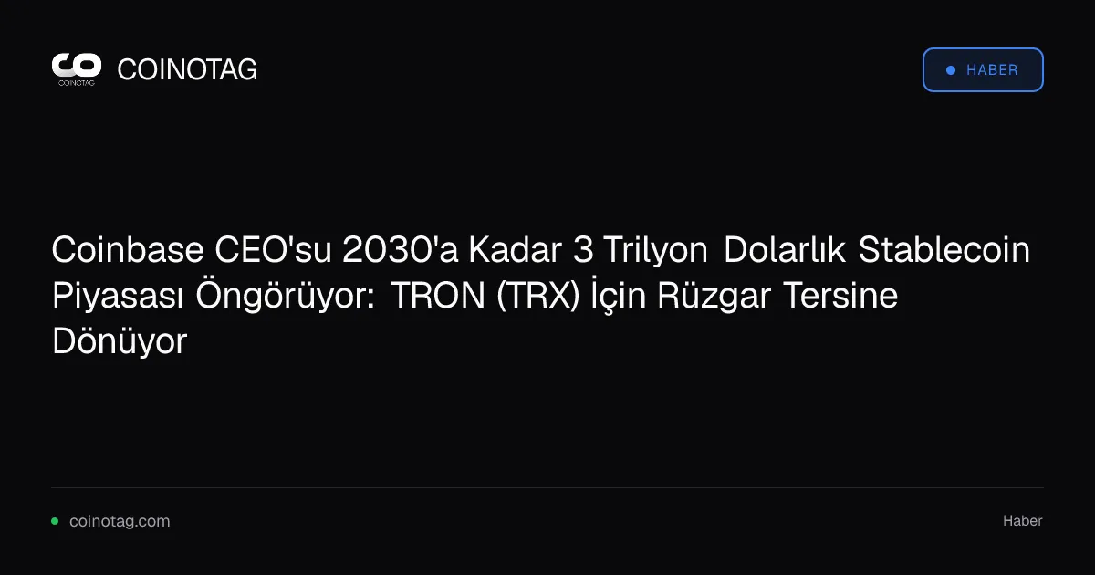 Coinbase CEO'su 2030'a Kadar 3 Trilyon Dolarlık Stablecoin Piyasası Öngörüyor: TRON (TRX) İçin Rüzgar Tersine Dönüyor