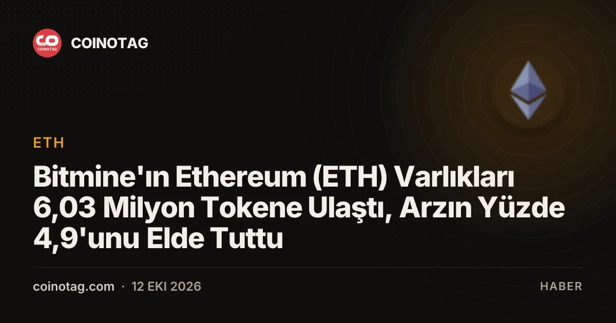 Bitmine varlıklarını 6,03 milyon eth yaparak toplam arzın yüzde 4,9 sine ulaştı