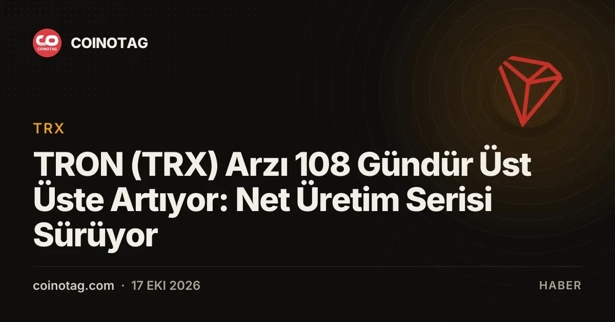 TRON (TRX) Arzı 108 Gündür Üst Üste Artıyor: Net Üretim Serisi Sürüyor