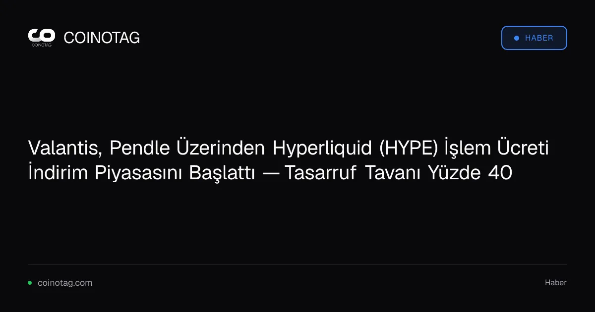 Hyperliquid, Valantis ile Pendle entegrasyonu sayesinde yüzde 40 işlem ücreti tasarrufu sunuyor