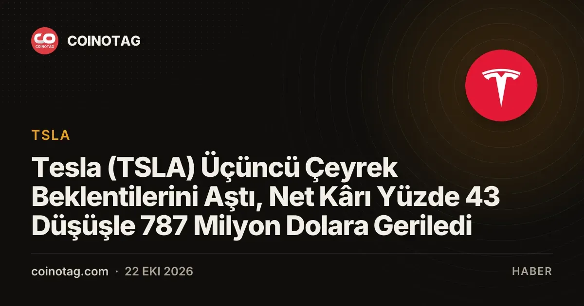 Tesla (TSLA) Üçüncü Çeyrek Beklentilerini Aştı, Net Kârı Yüzde 43 Düşüşle 787 Milyon Dolara Geriledi