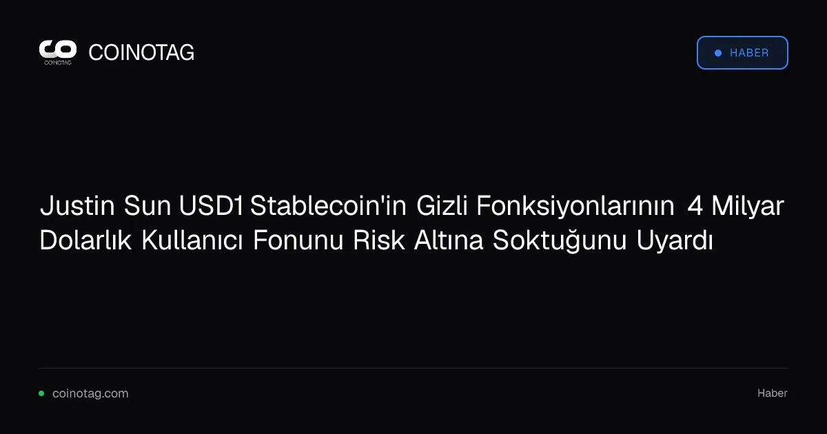 Justin Sun, USD1 stablecoin'in gizli fonksiyonlarıyla 4 milyar doları riske attı