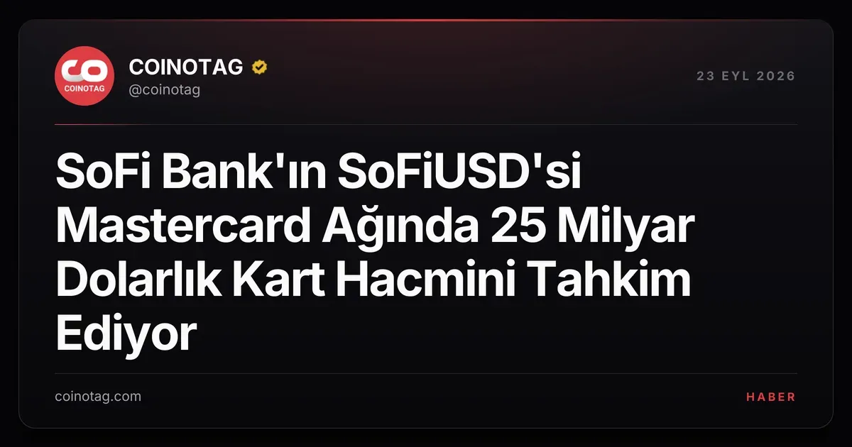 SoFi Bank, SoFiUSD ile Mastercard üzerinden 25 milyar dolarlık hacmi hedefliyor