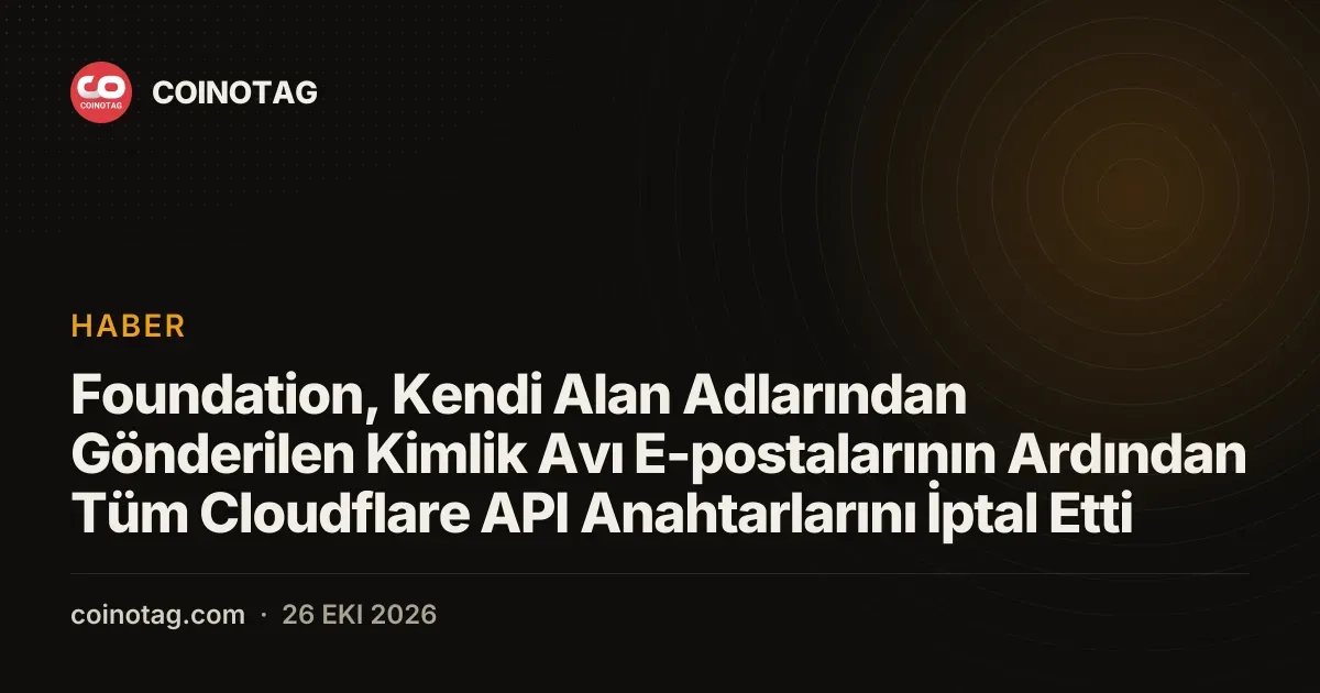 Foundation, Kendi Alan Adlarından Gönderilen Kimlik Avı E-postalarının Ardından Tüm Cloudflare API Anahtarlarını İptal Etti