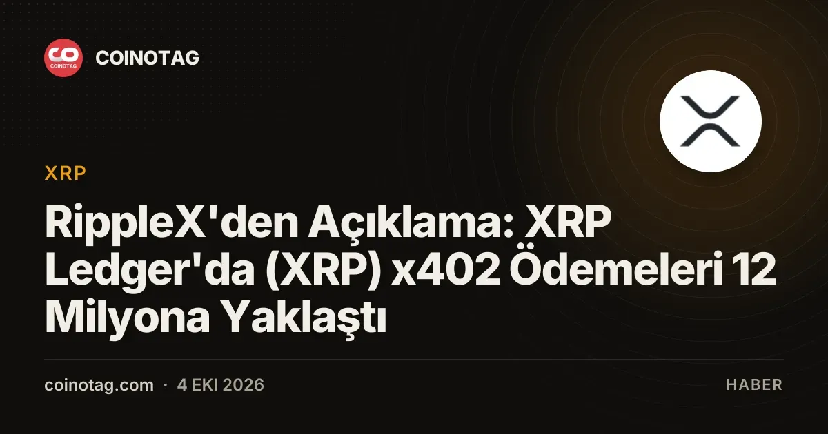RippleX'den Açıklama: XRP Ledger'da (XRP) x402 Ödemeleri 12 Milyona Yaklaştı