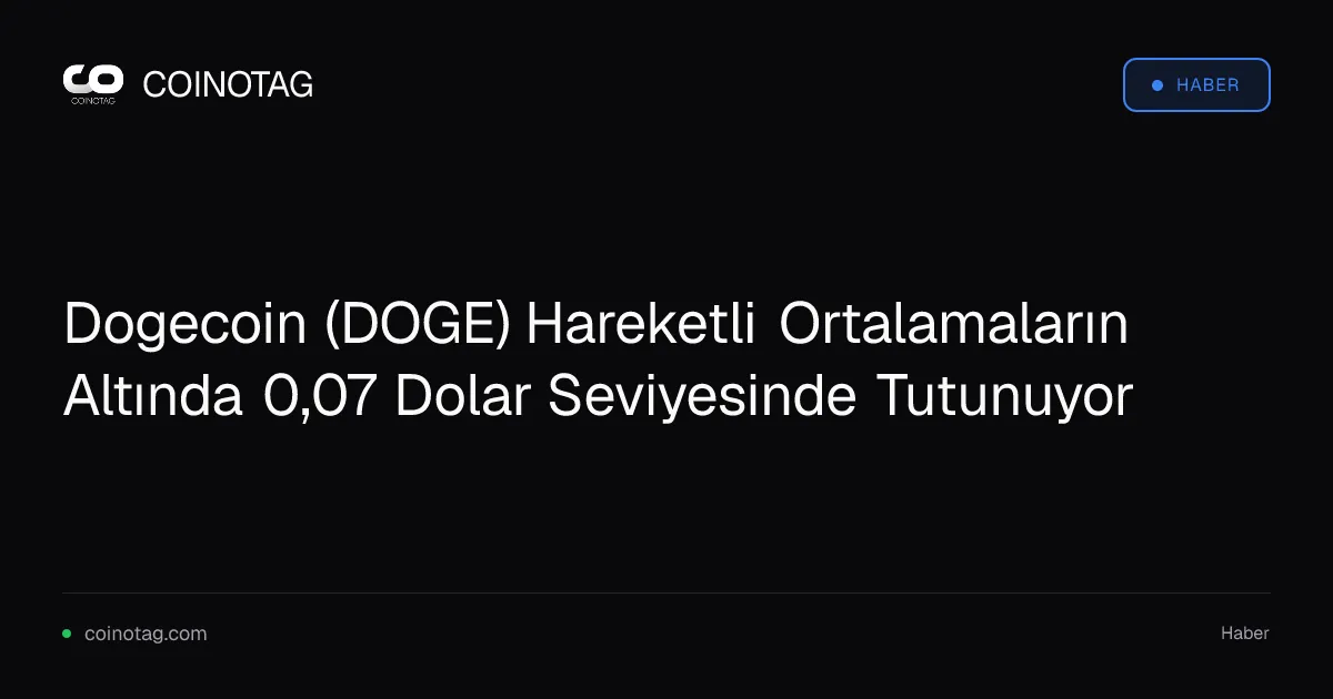 Dogecoin (DOGE) Hareketli Ortalamaların Altında 0,07 Dolar Seviyesinde Tutunuyor