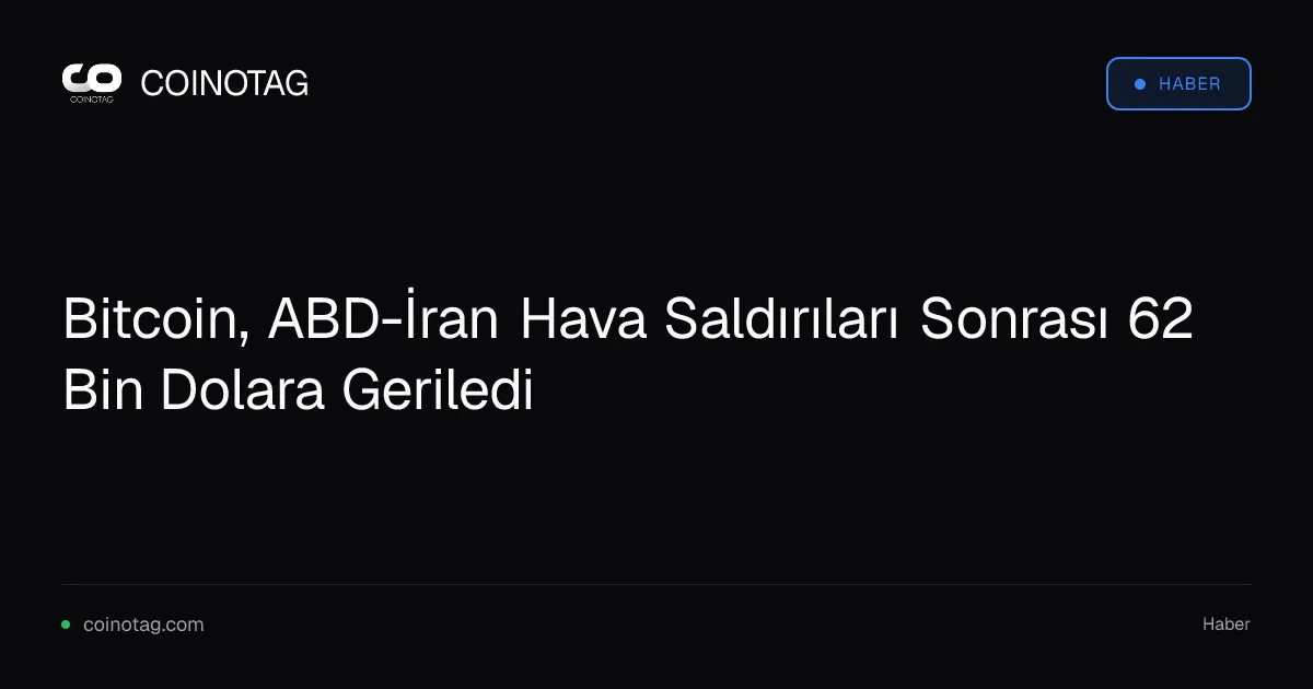 Bitcoin, ABD-İran Hava Saldırıları Sonrası 62 Bin Dolara Geriledi