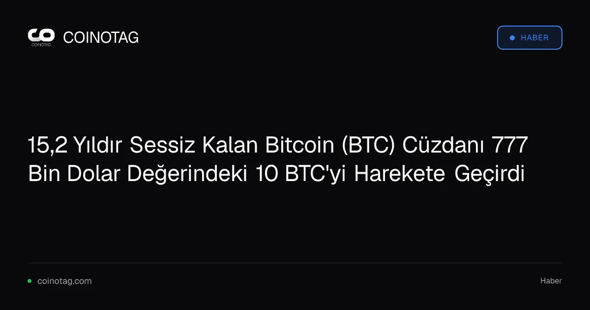 15,2 yıl sonra harekete geçen Bitcoin cüzdanı 10 BTC taşıdı