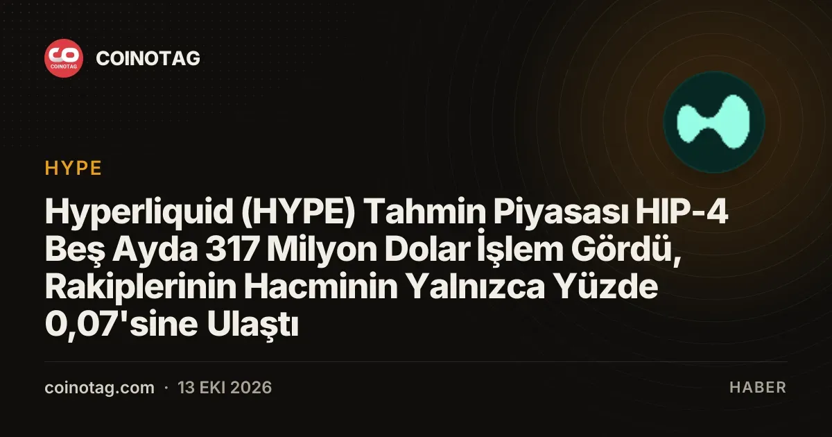 Hyperliquid HIP-4 tahmin piyasasi bes ayda 317 milyon dolar hacme ulasti