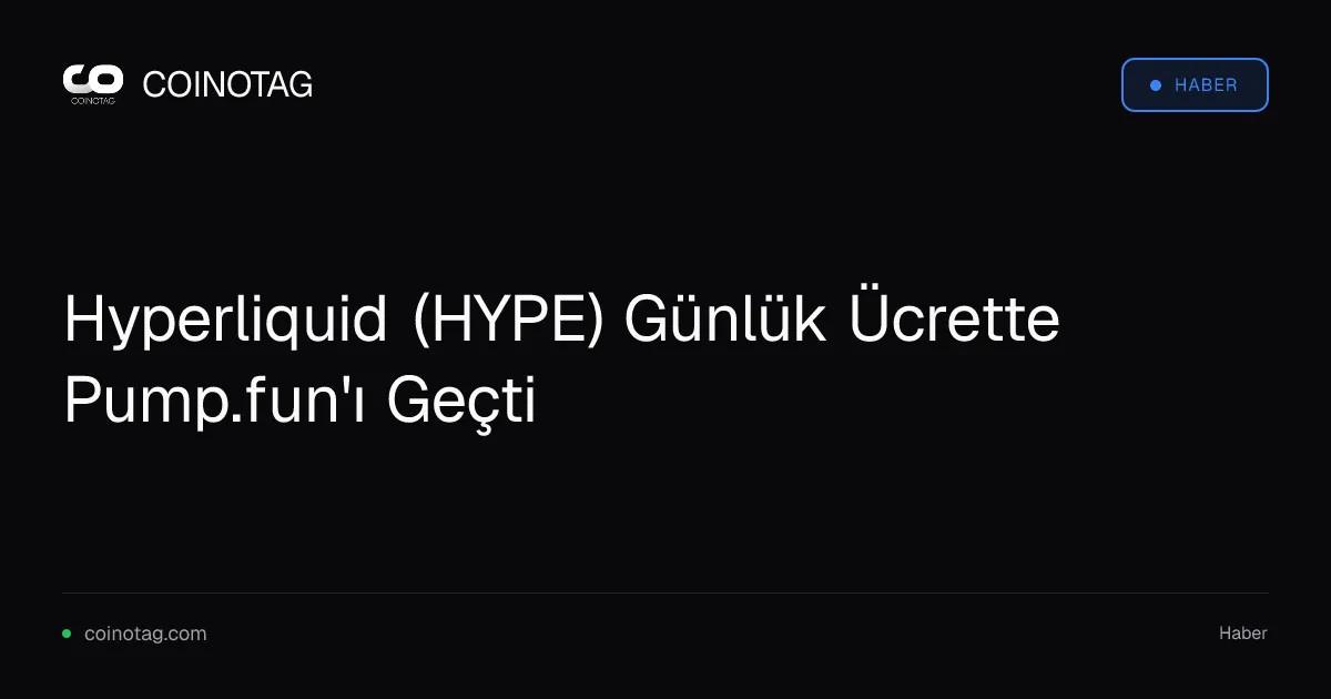 Hyperliquid (HYPE) günlük ücretiyle Pump.fun'ı geride bıraktı