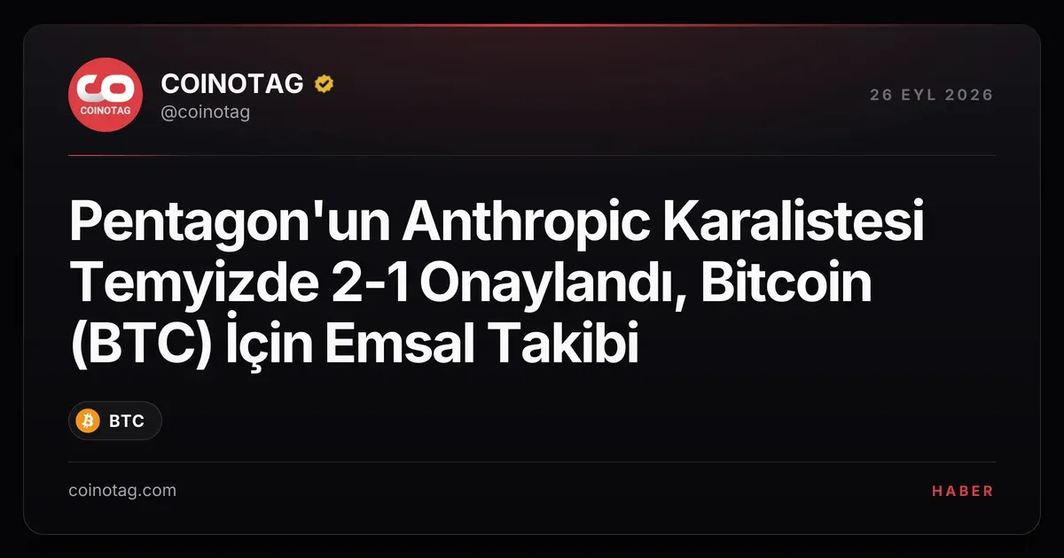 Pentagon'un Anthropic karalistesine 2-1 onay, kripto için emsal taşıyor