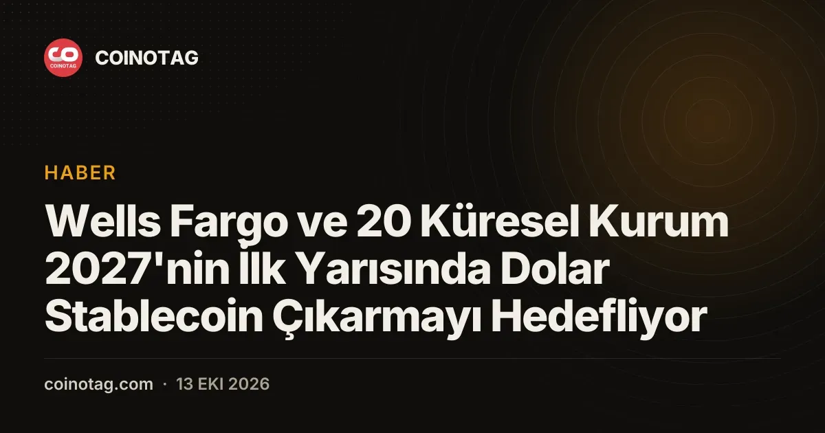 Wells Fargo dahil 20 finans devi 2027'nin ilk yarısında dolar stablecoin çıkaracak