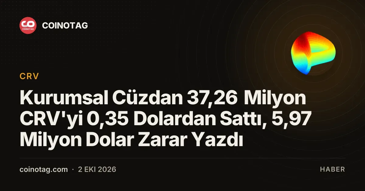 Kurumsal Cüzdan 37,26 Milyon CRV'yi 0,35 Dolardan Sattı, 5,97 Milyon Dolar Zarar Yazdı