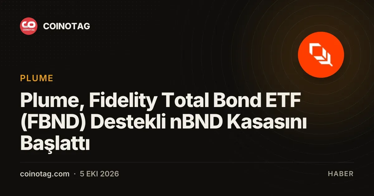 Plume, Fidelity Total Bond ETF (FBND) Destekli nBND Kasasını Başlattı