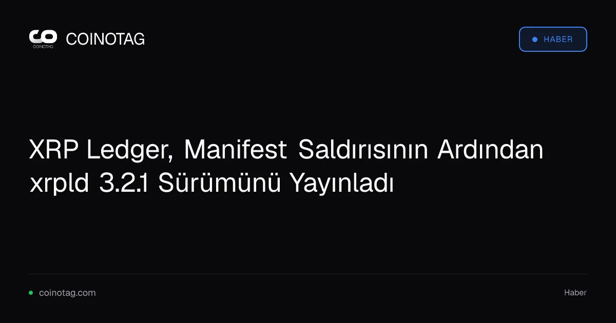 XRP Ledger, Manifest Saldırısının Ardından xrpld 3.2.1 Sürümünü Yayınladı