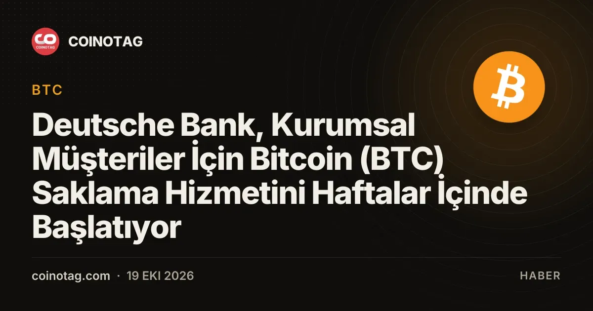 Deutsche Bank, Kurumsal Müşteriler İçin Bitcoin (BTC) Saklama Hizmetini Haftalar İçinde Başlatıyor