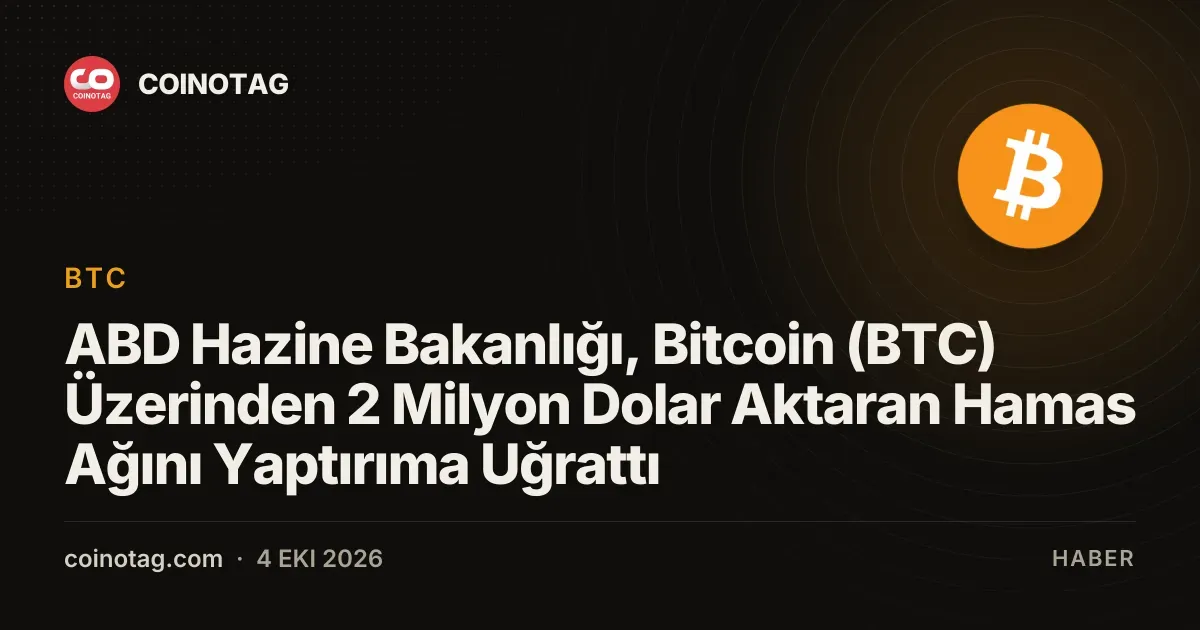 ABD Hazine Bakanlığı, Bitcoin (BTC) Üzerinden 2 Milyon Dolar Aktaran Hamas Ağını Yaptırıma Uğrattı