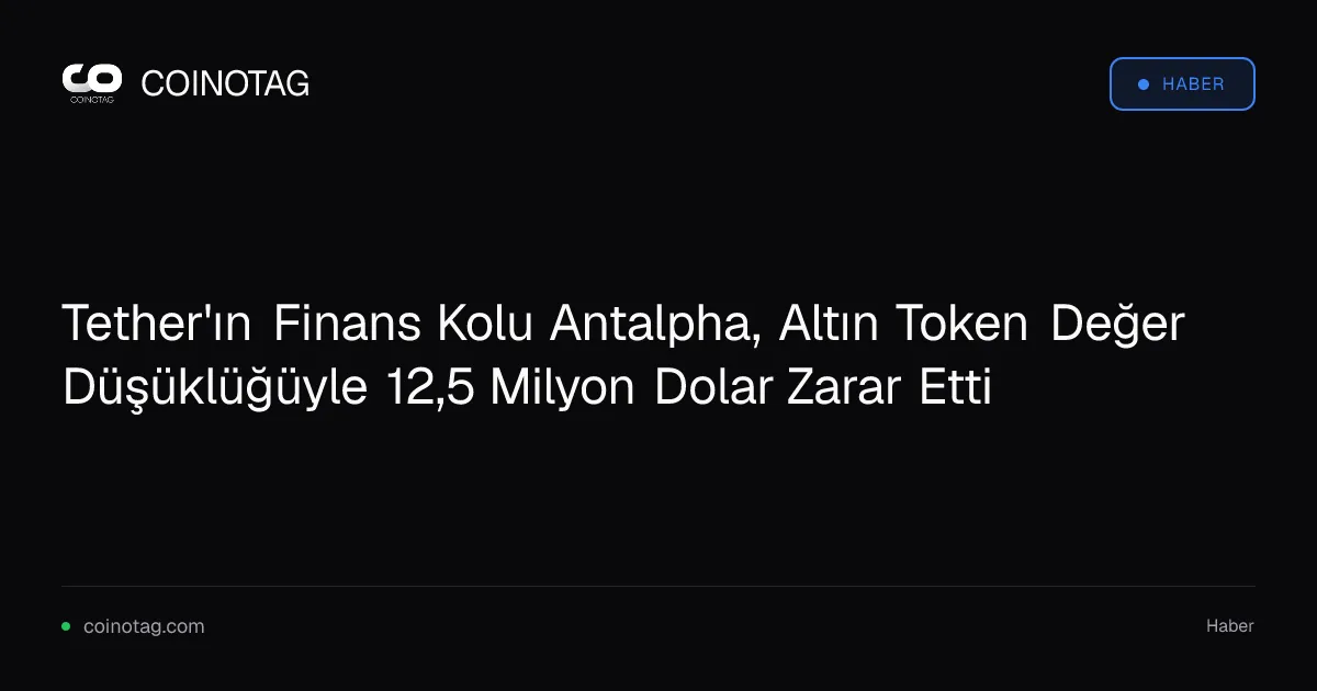 Antalpha, ikinci çeyrekte altın token kayıplarıyla 12,5 milyon dolar zarar etti