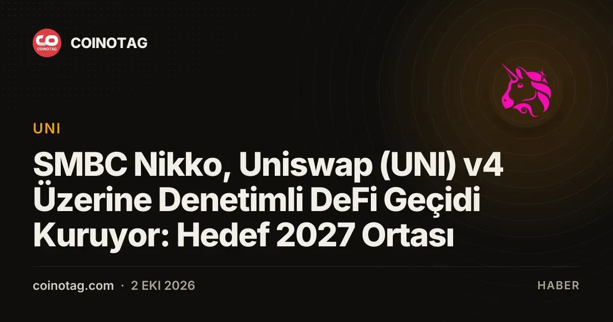 SMBC Nikko, Uniswap v4 için denetimli DeFi geçidi kurmayı planlıyor