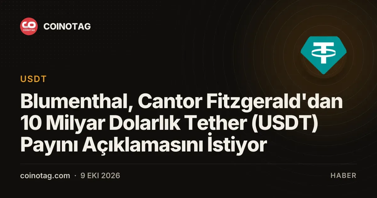 Senatör Blumenthal, Cantor Fitzgerald'dan 10 milyar dolarlık Tether kaydını talep etti