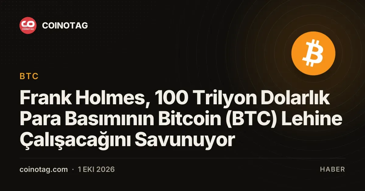 Frank Holmes, 100 Trilyon Dolarlık Para Basımının Bitcoin (BTC) Lehine Çalışacağını Savunuyor