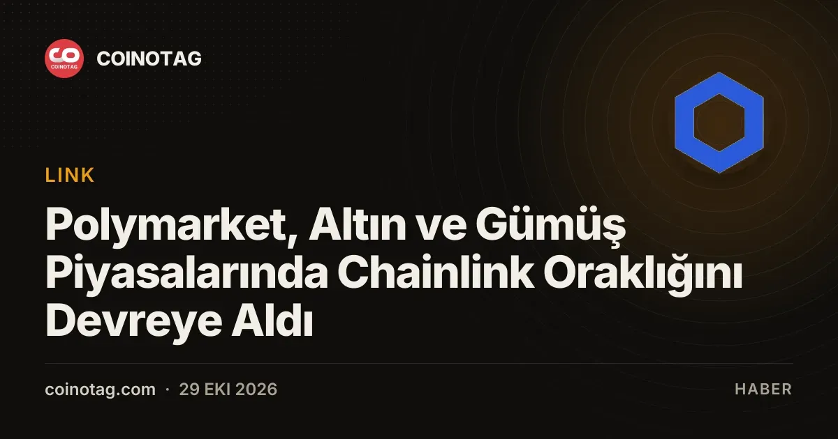 Chainlink oraklığı Polymarket altın ve gümüş piyasalarını besliyor