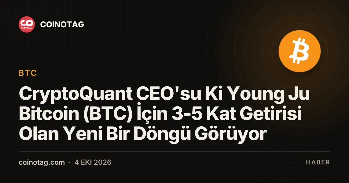 Ki Young Ju, Bitcoin'de yeni döngüde 3-5 kat getiri bekliyor