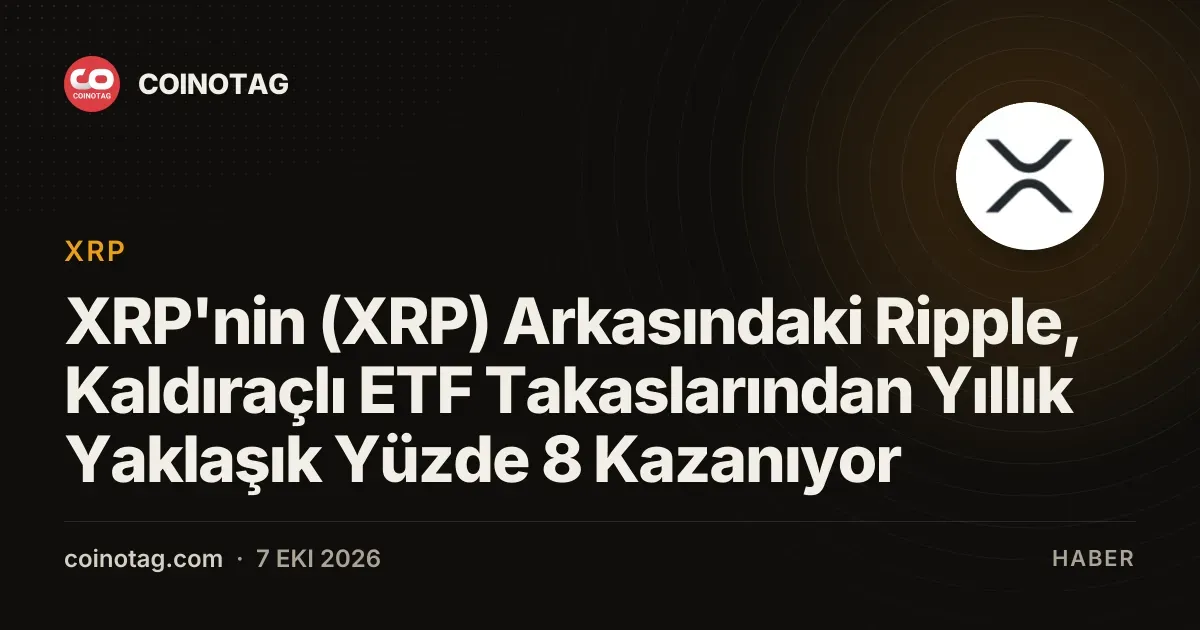 Ripple, kaldıraçlı ETF'lerden yıllık yüzde 8 takas ücreti elde ediyor