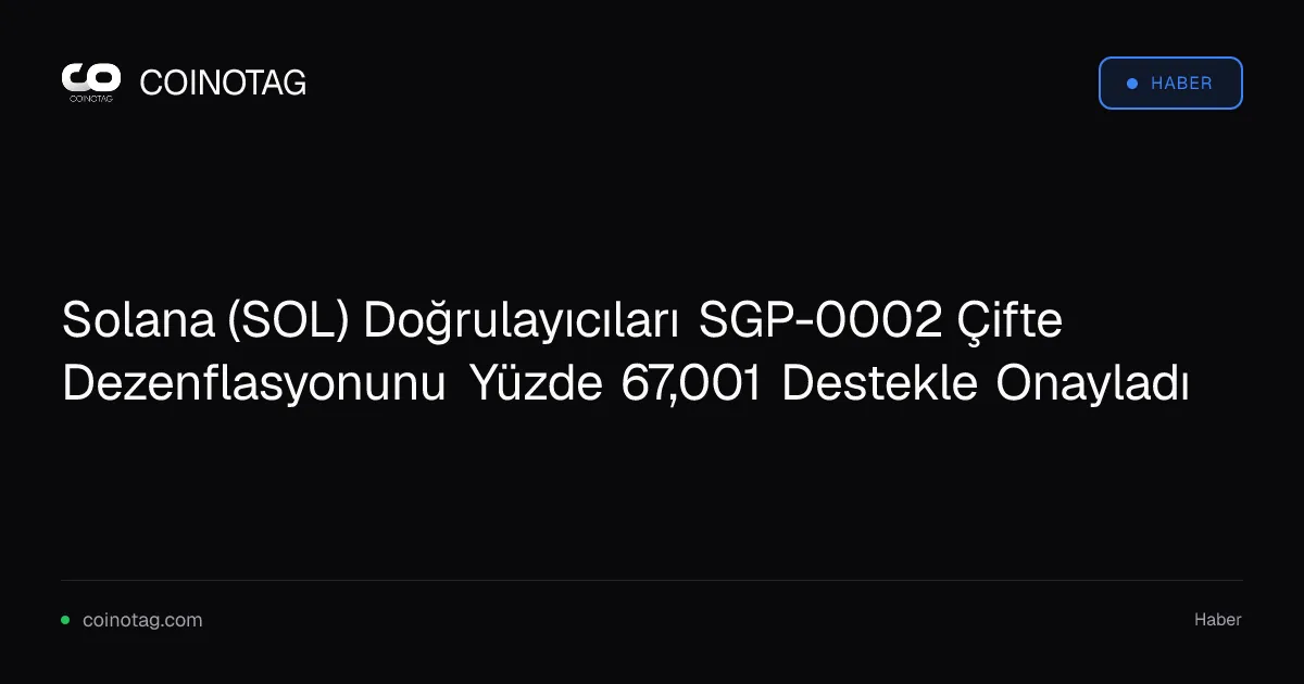 Solana (SOL) Doğrulayıcıları SGP-0002 Çifte Dezenflasyonunu Yüzde 67,001 Destekle Onayladı