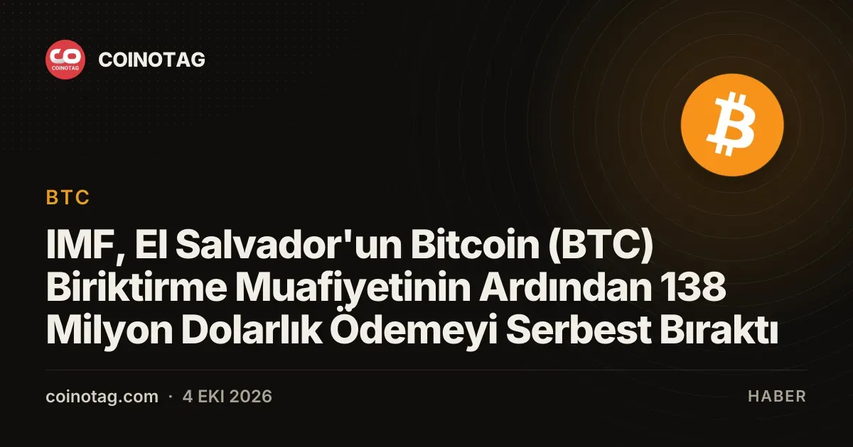 IMF, El Salvador'un Bitcoin (BTC) Biriktirme Muafiyetinin Ardından 138 Milyon Dolarlık Ödemeyi Serbest Bıraktı